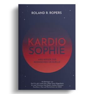 »Kardiosophie« Weg-Weiser zur kosmischen Ur-Quelle von Roland R. Ropers