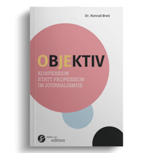 Objektiv - »Konfession statt Profession im Journalismus«